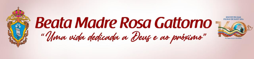 Beata Madre Rosa Gattorno - Uma vida dedicada a Deus e ao próximo - Instituto das Filhas de Sant'Ana